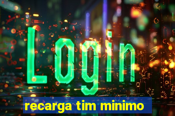 recarga tim minimo